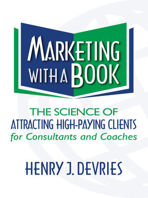 cover image of Marketing With a Book: the Science of Attracting High-Paying Clients for Consultants and Coaches